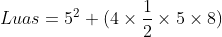 Luas = 5^2 + (4 \times \frac{1}{2} \times 5 \times 8)